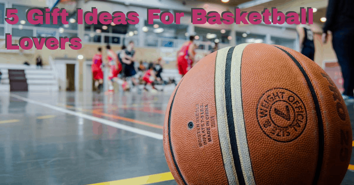 Awesome Gifts For Basketball Players