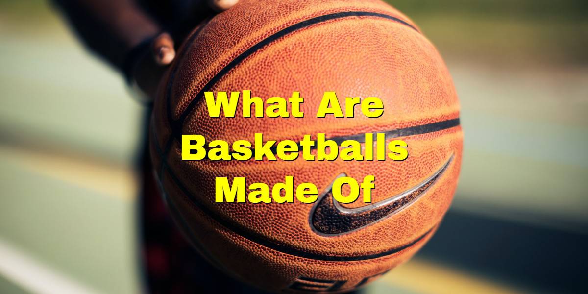 How Are Basketballs Made? –