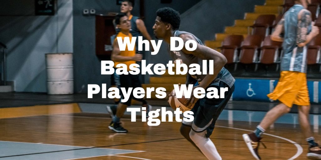 Why Do Basketball Players Wear Tights