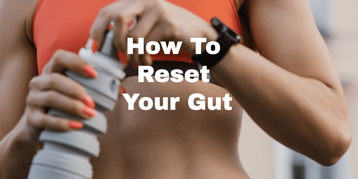 How To Reset Your Gut