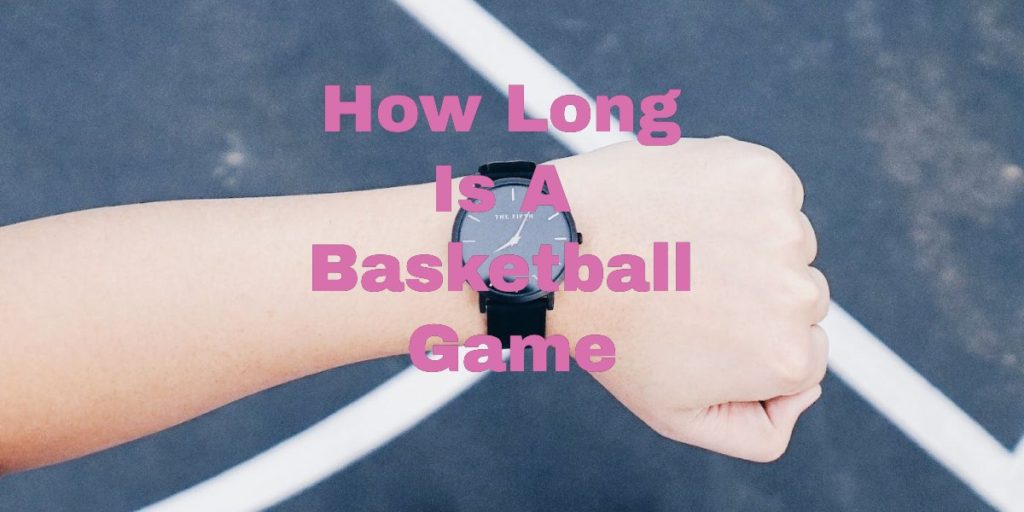 How Long Is A Basketball Game