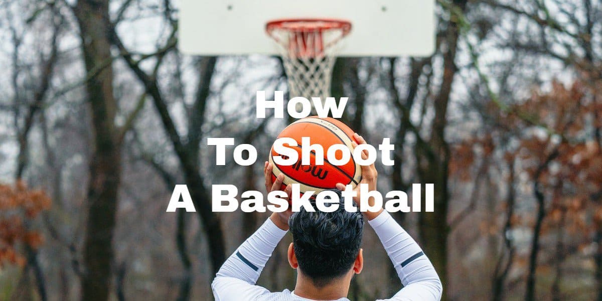 How To Shoot A Basketball