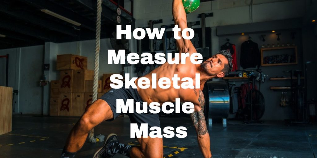 How to Measure Skeletal Muscle Mass