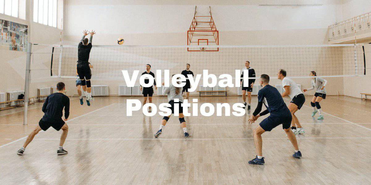 Volleyball Positions - StayOnTheCourt.Com
