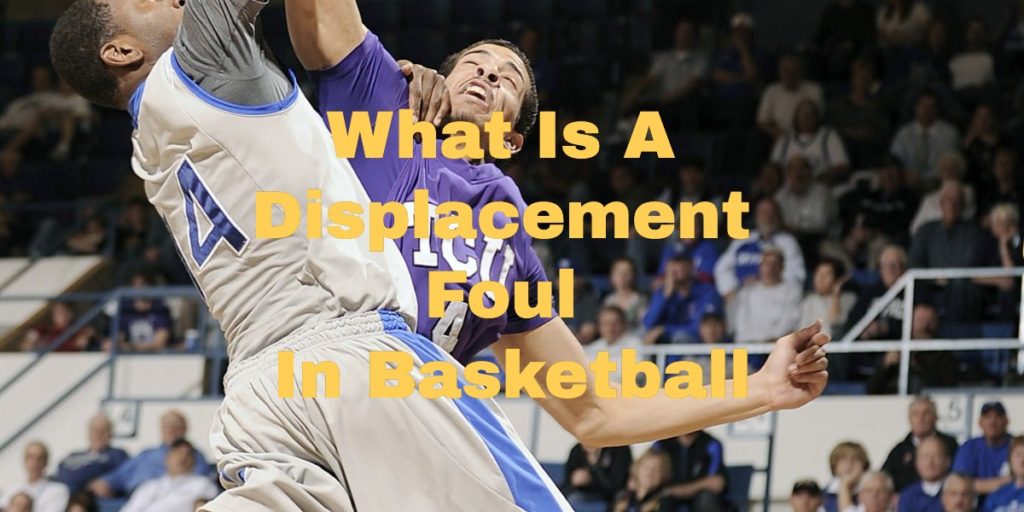 What Is a Displacement Foul In Basketball