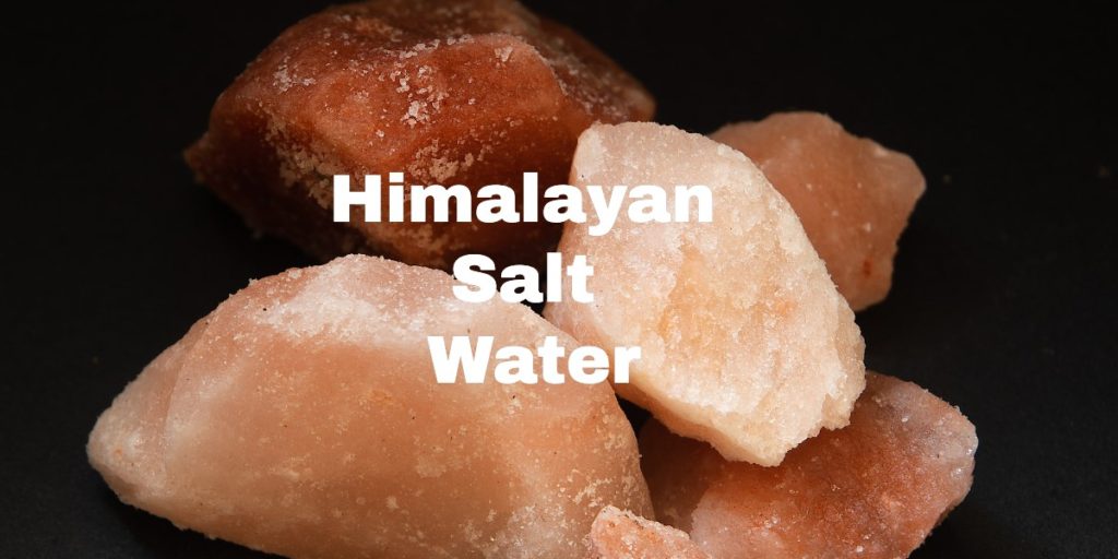 Himalayan Salt Water