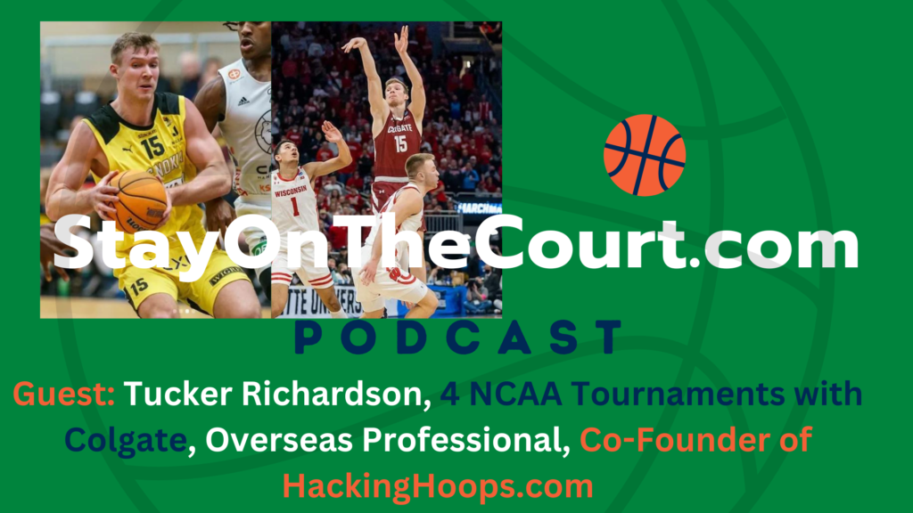 Green podcast promotional image featuring Tucker Richardson playing basketball and highlighted text that reads "StayOnTheCourt.com Podcast, Guest: Tucker Richardson, 4 NCAA Tournaments with Colgate, Overseas Professional, Co-Founder of HackingHoops.com